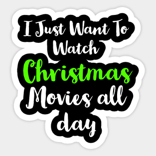 I Just Want To Watch Christmas Movies All Day Sticker